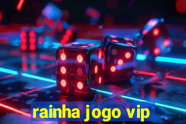rainha jogo vip